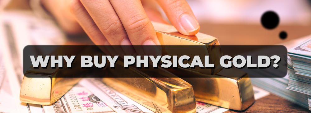 Why buy physical gold